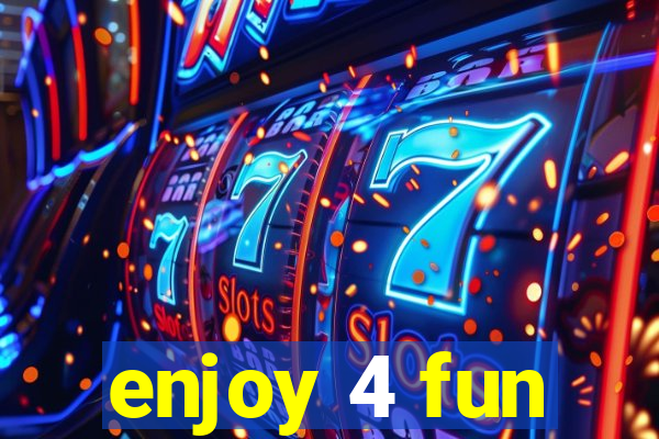 enjoy 4 fun